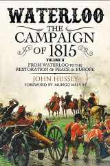 9781784385385-1784385387-Waterloo: The Campaign of 1815: Volume II - From Waterloo to the Restoration of Peace in Europe