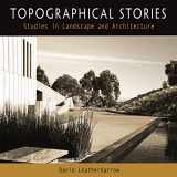 9780812238099-0812238095-Topographical Stories: Studies in Landscape and Architecture (Penn Studies in Landscape Architecture)