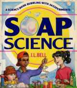 9780201624519-0201624516-Soap Science: A Science Book Bubbling With 36 Experiments