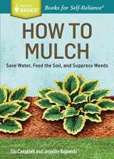 9781612124445-1612124445-How to Mulch: Save Water, Feed the Soil, and Suppress Weeds. A Storey BASICS®Title