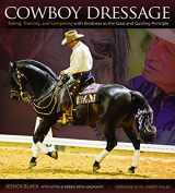 9781570766800-1570766800-Cowboy Dressage: Riding, Training, and Competing with Kindness as the Goal and Guiding Principle