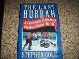 9780670855865-0670855863-The Last Hurrah: A Celebration of Hockey's Greatest Season '66-'67