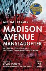 9780986079306-0986079308-Madison Avenue Manslaughter: An Inside View of Fee-Cutting Clients, Profit-Hungry Owners and Declining Ad Agencies