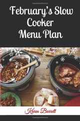 9781520475783-1520475780-February’s Slow Cooker Menu Plan: A Must Have Winter Collection for Your Slow Cooker Cookbook