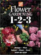9780696212413-0696212412-The Home Depot Flower Gardening 1-2-3: Step by Step