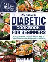 9781952613319-1952613310-The Ultimate Diabetic Cookbook for Beginners: Easy and Healthy Low-carb Recipes Book for Type 2 Diabetes Newly Diagnosed to Live Better (21 Days Meal Plan Included)