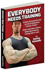 9780938045731-0938045733-Everybody Needs Training: Proven Success Secrets for the Professional Fitness Trainerâ€”How to Get More Clients, Make More Money, Change More Lives