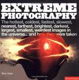 9782880467609-2880467608-Extreme Photography: The Hottest, Coldest, Fastest, Slowest, Nearest, Farthest, Brightest, Darkest, Largest, Smallest, Weirdest Images in the Universe...and How They Were Taken