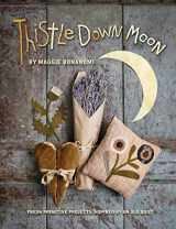 9781611691382-1611691389-Thistle Down Moon: Fresh Primitive Projects Inspired by an Old Quilt