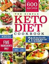 9781704543635-1704543630-The Simple Keto Diet Cookbook: 600 Recipes, Five Ingredients Only, 21-Day Healthy And Easy Ketogenic Meal Plan For Beginners (Keto Cookbook For Beginners)