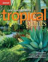 9780376034571-0376034572-Landscaping with Tropical Plants: Design Ideas, Creative Garden Plans, Cold-Climate Solutions