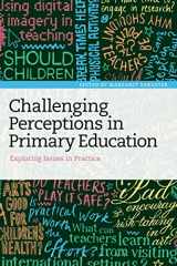9781472578372-1472578376-Challenging Perceptions in Primary Education: Exploring Issues in Practice
