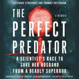 9781549148866-1549148869-The Perfect Predator: A Scientist's Race to Save Her Husband from a Deadly Superbug: A Memoir