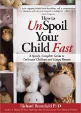 9781402242069-1402242069-How to Unspoil Your Child Fast: Stop the Tantrums, Meltdowns, and Whining with Positive Discipline and Boundary-Setting
