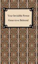 9781420927269-1420927264-Your Invisible Power: Working Principles And Concrete Examples in Applied Mental Science