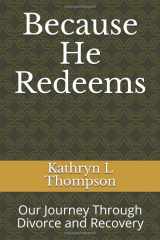9781549630019-1549630016-Because He Redeems: Our Journey Through Divorce and Recovery