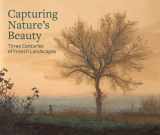 9780892369959-0892369957-Capturing Nature's Beauty: Three Centuries of French Landscapes