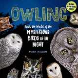 9781612129624-1612129625-Owling: Enter the World of the Mysterious Birds of the Night