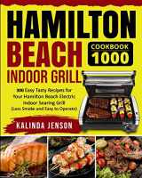 9781954294622-195429462X-Hamilton Beach Indoor Grill Cookbook 1000: 300 Easy Tasty Recipes for Your Hamilton Beach Electric Indoor Searing Grill (Less Smoke and Easy to Operate)