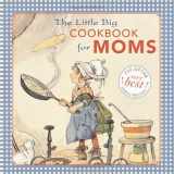 9781599621098-1599621096-The Little Big Cookbook for Moms: 150 of the Best Family Recipes