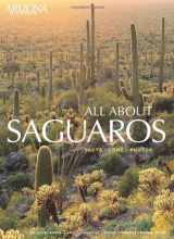 9781932082913-1932082913-All About Saguaros: Facts/ Lore/ Photos