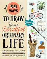 9781523501151-1523501154-50 Ways to Draw Your Beautiful, Ordinary Life: Practical Lessons in Pencil and Paper (Flow)