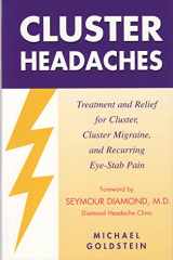 9781881217183-1881217183-Cluster Headaches, Treatment and Relief: Treatment and Relief for Cluster, Cluster Migraine, and Recurring Eye-Stab Pain