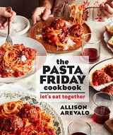 9781449497897-1449497896-The Pasta Friday Cookbook: Let's Eat Together
