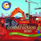 9781610673709-1610673700-On the Construction Site (A Shine-A-Light Book )