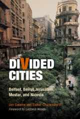 9780812241341-0812241347-Divided Cities: Belfast, Beirut, Jerusalem, Mostar, and Nicosia (The City in the Twenty-First Century)