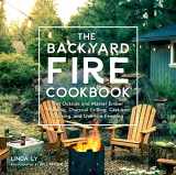 9780760363430-0760363439-The Backyard Fire Cookbook: Get Outside and Master Ember Roasting, Charcoal Grilling, Cast-Iron Cooking, and Live-Fire Feasting (Great Outdoor Cooking)