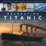 9780750998680-0750998687-Recreating Titanic & Her Sisters: A Visual History