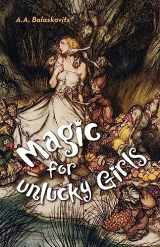 9781939650665-1939650666-Magic for Unlucky Girls (SFWP Literary Awards)
