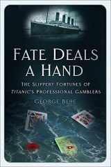 9781803992389-1803992387-Fate Deals a Hand: The Slippery Fortunes of Titanic’s Professional Gamblers