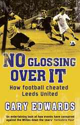 9781780575490-1780575491-No Glossing Over It: How Football Cheated Leeds United