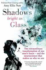 9780749956233-0749956232-Shadows Bright as Glass: The Extraordinary Transformation of One Man's Brain - And the Neuroscience That Makes Us Who We Are