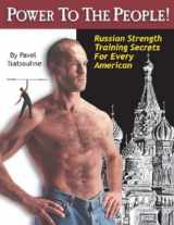 9780938045199-0938045199-Power to the People!: Russian Strength Training Secrets for Every American
