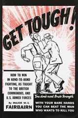 9780873640022-0873640020-Get Tough! How to Win in Hand-to-Hand Fighting, as Taught to the British Commandos, and the U.S. Armed Forces