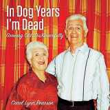9781423606628-1423606620-In Dog Years I'm Dead: Growing Old (Dis)Gracefully