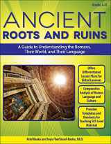 9781618210913-1618210912-Ancient Roots and Ruins: A Guide to Understanding the Romans, Their World, and Their Language