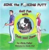 9780692855133-0692855130-Sink the F**king Putt, Gold Fun with Dick and Jane