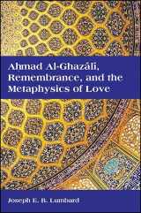 9781438459646-1438459645-Ahmad al-Ghazali, Remembrance, and the Metaphysics of Love (SUNY series in Islam)