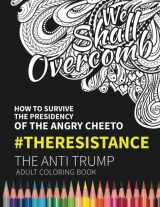9781945056178-1945056177-We Shall Overcomb: How to Survive the Presidency of the Angry Cheeto: The Resistance: The Anti Trump Adult Coloring Book