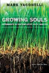 9780310273288-0310273285-Growing Souls: Experiments in Contemplative Youth Ministry