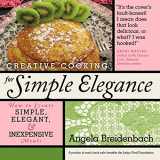 9781449706685-1449706681-Creative Cooking for Simple Elegance: How to create simple, elegant, and inexpensive meals