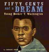 9780316086578-0316086576-Fifty Cents and a Dream: Young Booker T. Washington