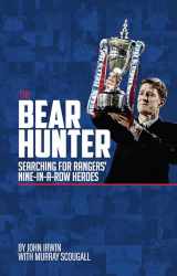 9781785312885-178531288X-The Bear Hunter: The Search for Rangers' Nine-in-a-Row Heroes