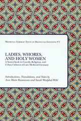 9781580441513-1580441513-Ladies, Whores, and Holy Women: A Sourcebook in Courtly, Religious, and Urban Cultures of Late Medieval Germany (Medieval German Texts in Bilingual Editions) (German and English Edition)