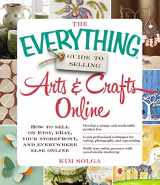 9781440559198-1440559198-The Everything Guide to Selling Arts & Crafts Online: How to sell on Etsy, eBay, your storefront, and everywhere else online (Everything® Series)