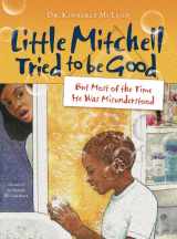 9780982982556-0982982550-Little Mitchell Tried to Be Good, but Most of the Time He Was Misunderstood